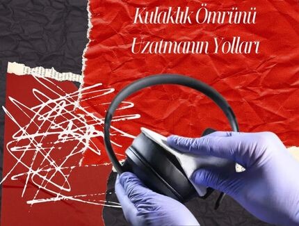 Kulaklık Ömrünü Uzatmanın Yolları