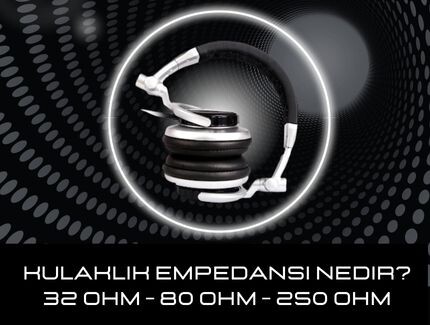 Kulaklık Empedansı Nedir?