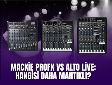 Mackie ProFX vs Alto Live: Hangisi Daha Mantıklı?