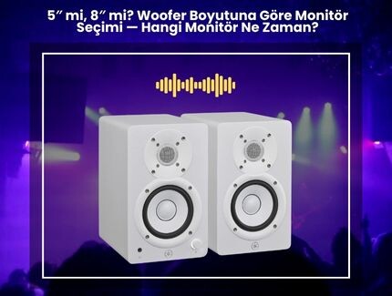5″ mi, 8″ mi? Woofer Boyutuna Göre Monitör Seçimi — Hangi Monitör Ne Zaman?