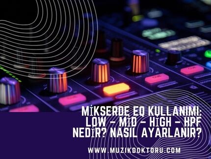 Mikserde Ekolayzer Kullanımı: Low – Mid – High – HPF Nedir? Nasıl Ayarlanır?