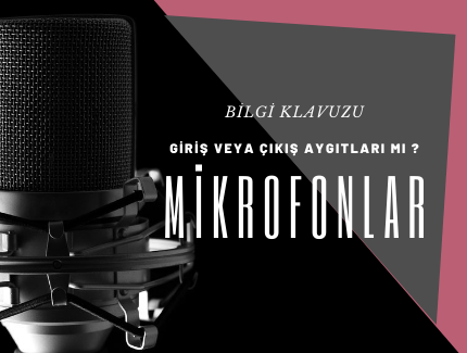 Mikrofonlar Giriş veya Çıkış Aygıtları mı?